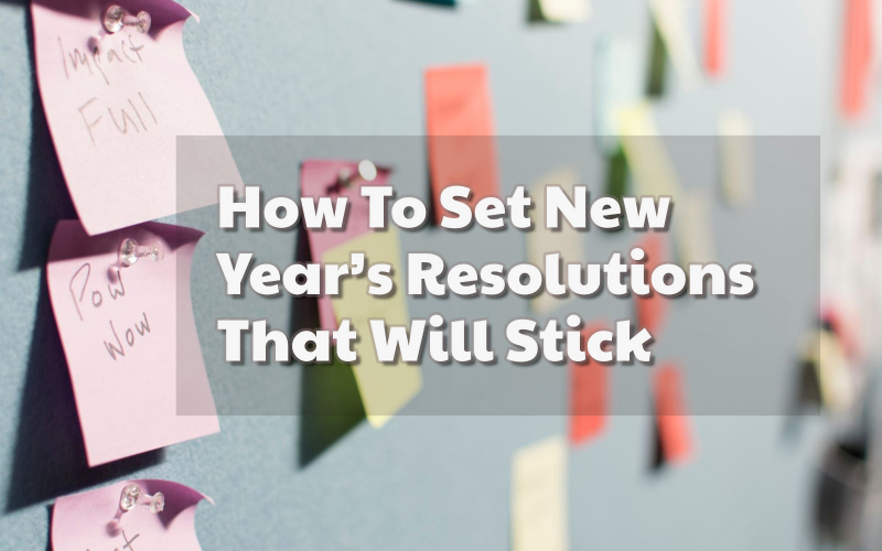 How To Set New Year’s Resolutions That Will Stick